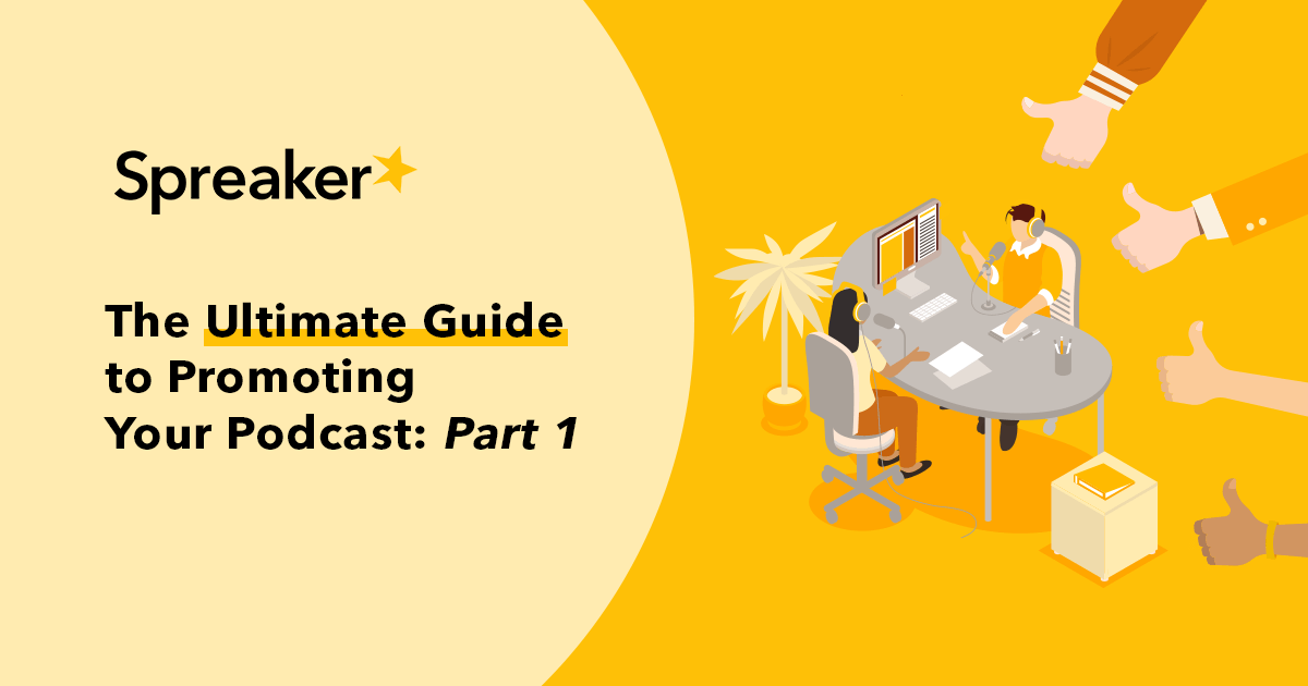 The Ultimate Guide to Promoting Your Podcast: Part 1 - Spreaker Blog